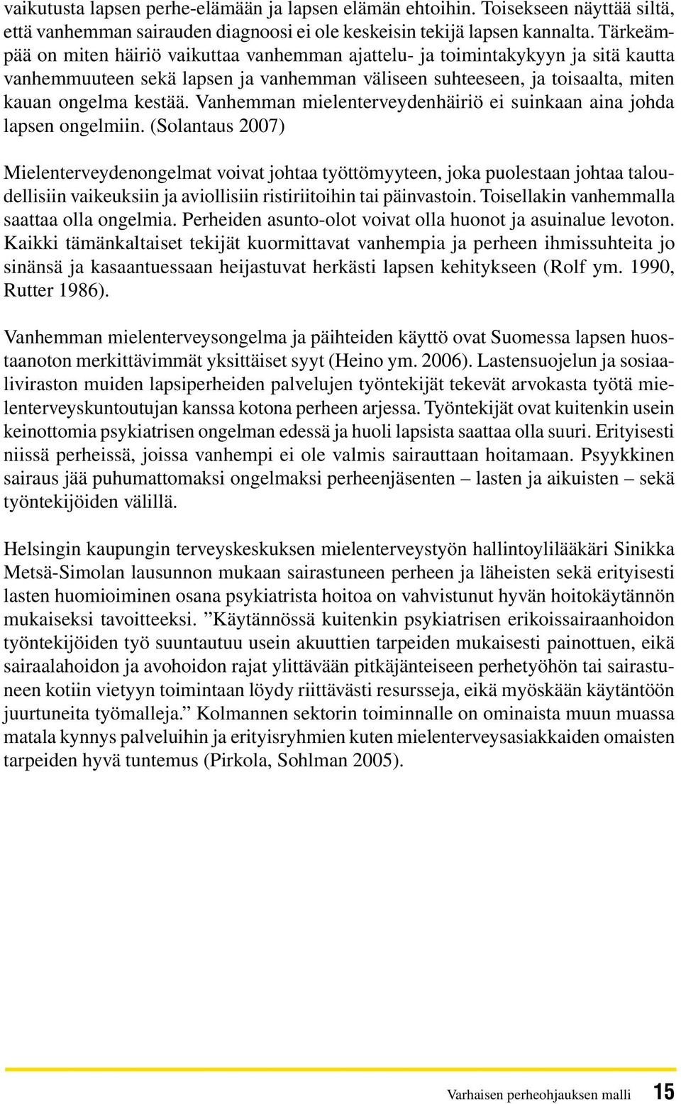Vanhemman mielenterveydenhäiriö ei suinkaan aina johda lapsen ongelmiin.