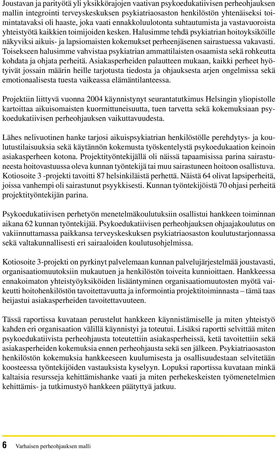 Halusimme tehdä psykiatrian hoitoyksiköille näkyviksi aikuis- ja lapsiomaisten kokemukset perheenjäsenen sairastuessa vakavasti.