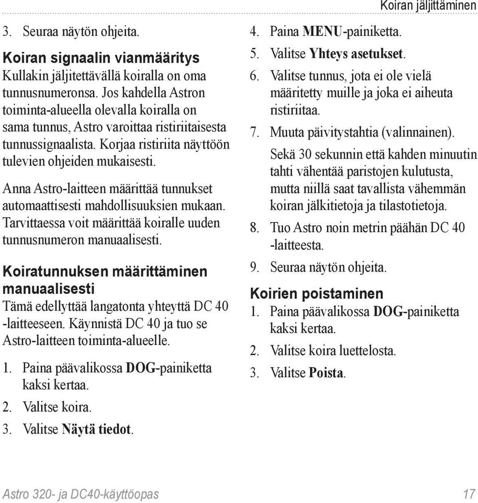 Anna Astro-laitteen määrittää tunnukset automaattisesti mahdollisuuksien mukaan. Tarvittaessa voit määrittää koiralle uuden tunnusnumeron manuaalisesti.