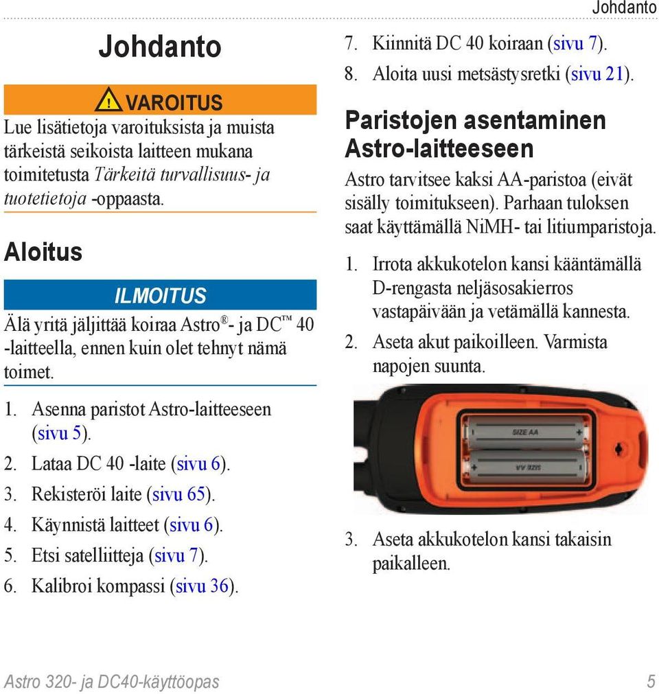 Rekisteröi laite (sivu 65). 4. Käynnistä laitteet (sivu 6). 5. Etsi satelliitteja (sivu 7). 6. Kalibroi kompassi (sivu 36). Johdanto 7. Kiinnitä DC 40 koiraan (sivu 7). 8.