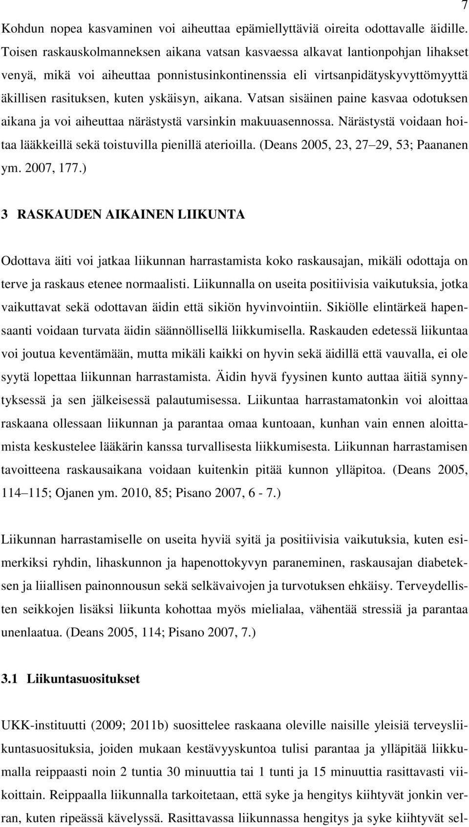 yskäisyn, aikana. Vatsan sisäinen paine kasvaa odotuksen aikana ja voi aiheuttaa närästystä varsinkin makuuasennossa. Närästystä voidaan hoitaa lääkkeillä sekä toistuvilla pienillä aterioilla.