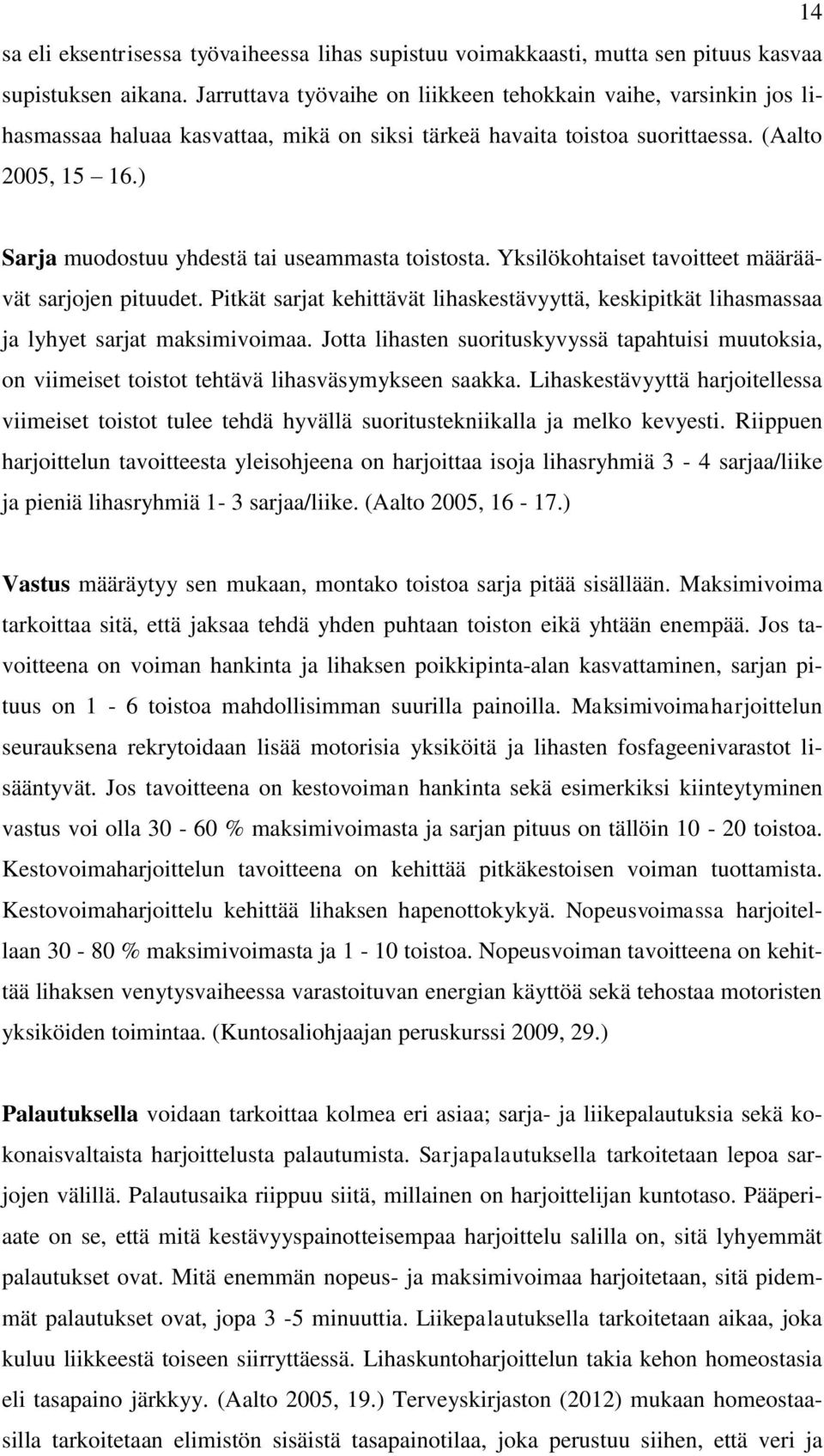 ) Sarja muodostuu yhdestä tai useammasta toistosta. Yksilökohtaiset tavoitteet määräävät sarjojen pituudet.