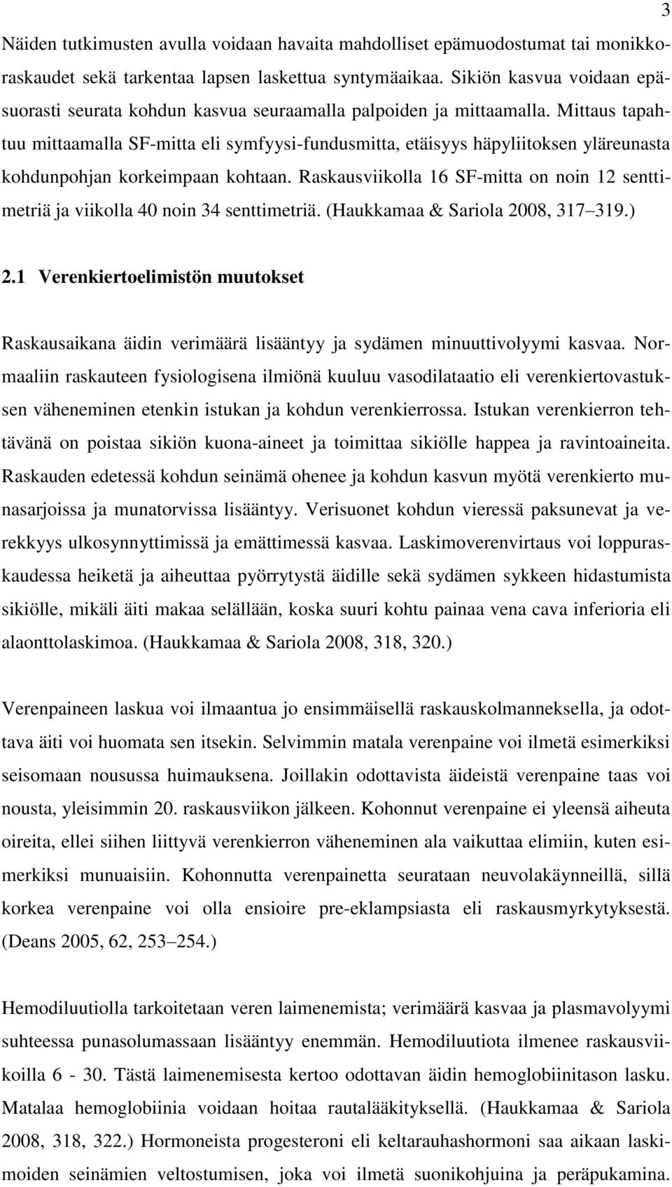 Mittaus tapahtuu mittaamalla SF-mitta eli symfyysi-fundusmitta, etäisyys häpyliitoksen yläreunasta kohdunpohjan korkeimpaan kohtaan.