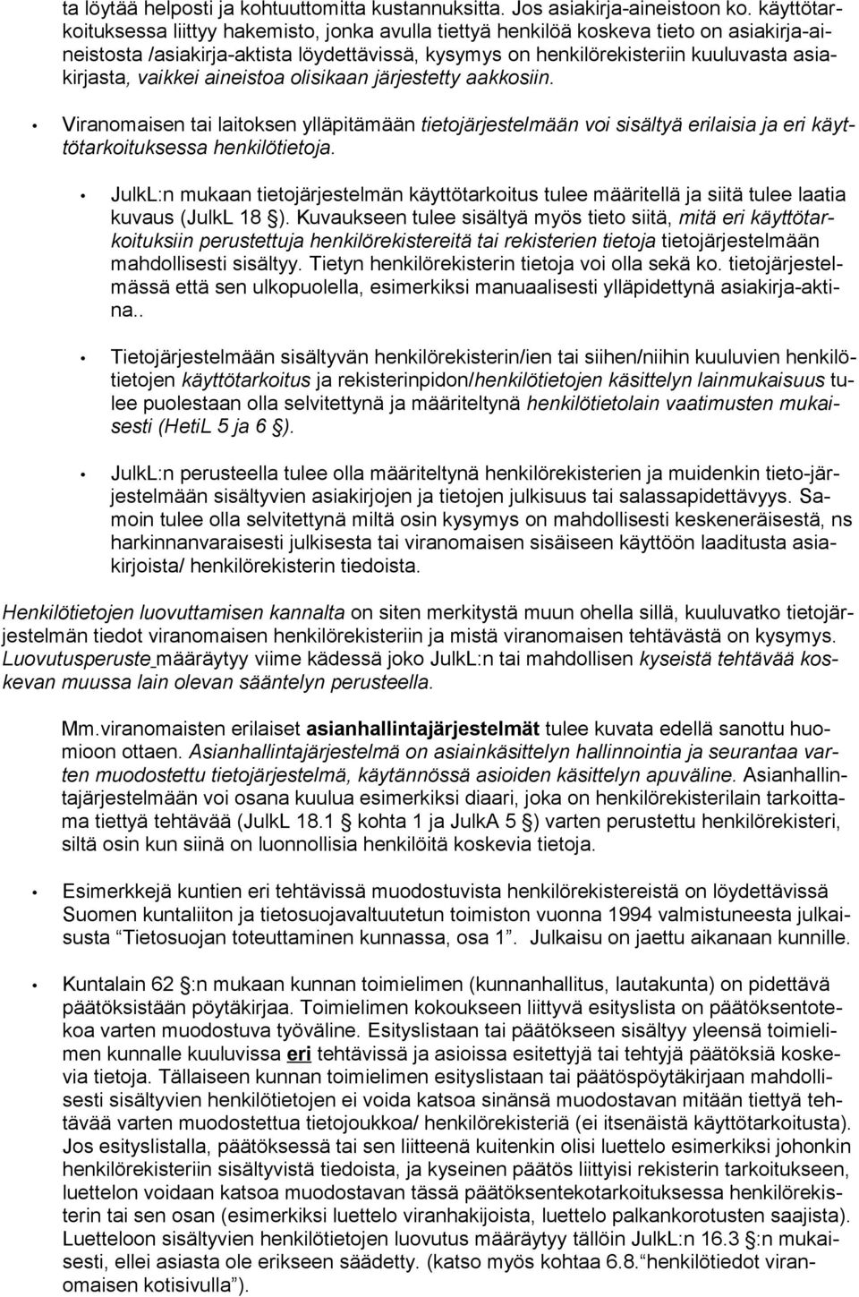 vaikkei aineistoa olisikaan järjestetty aakkosiin. Viranomaisen tai laitoksen ylläpitämään tietojärjestelmään voi sisältyä erilaisia ja eri käyttötarkoituksessa henkilötietoja.