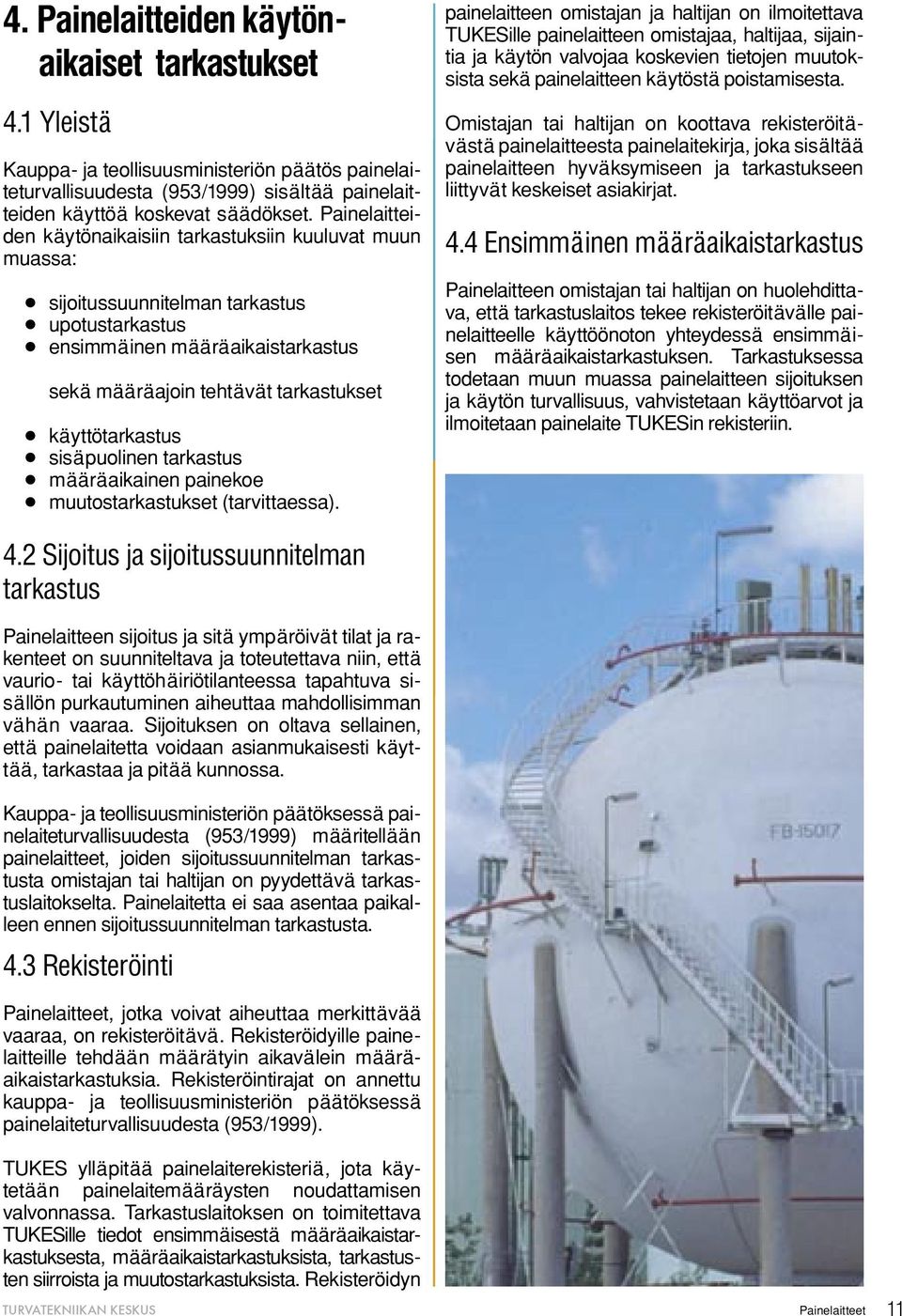 käyttötarkastus sisäpuolinen tarkastus määräaikainen painekoe muutostarkastukset (tarvittaessa). 4.