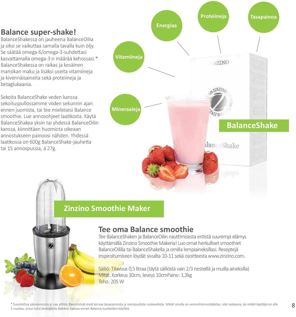 Vitamiineja Energiaa Proteiineja Tasapainoa Sekoita BalanceShake veden kanssa sekoituspullossamme viiden sekunnin ajan ennen juomista, tai tee mieleisesi Balance smoothie. Lue annosohjeet laatikosta.