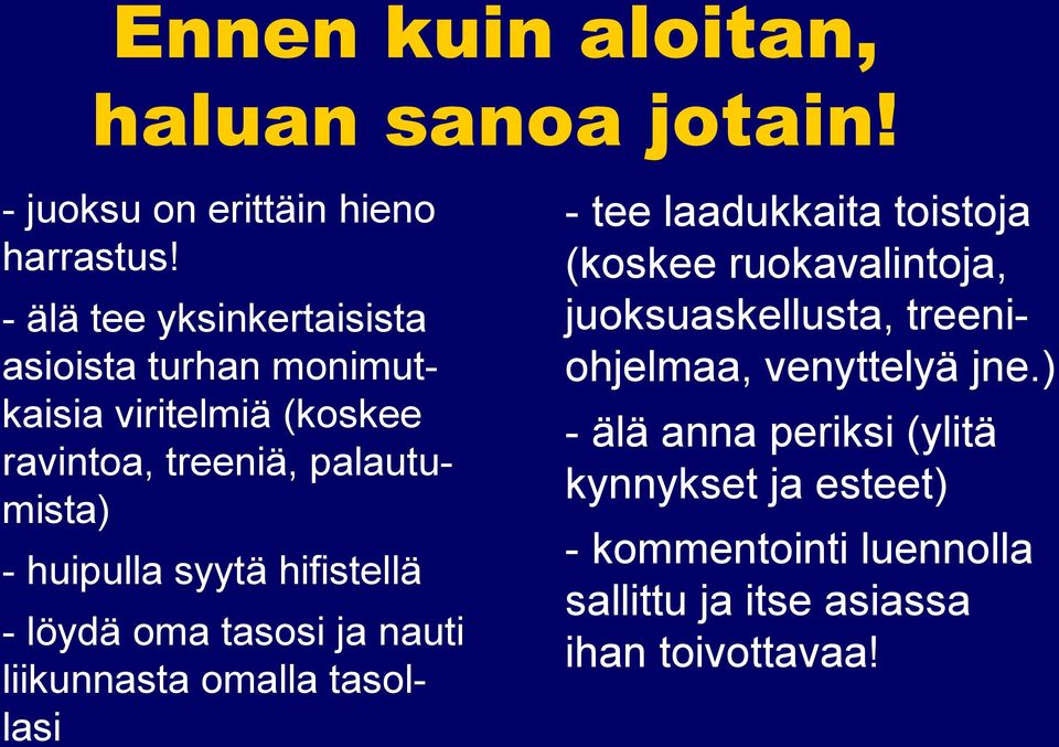 syytä hifistellä - löydä oma tasosi ja nauti liikunnasta omalla tasollasi - tee laadukkaita toistoja (koskee