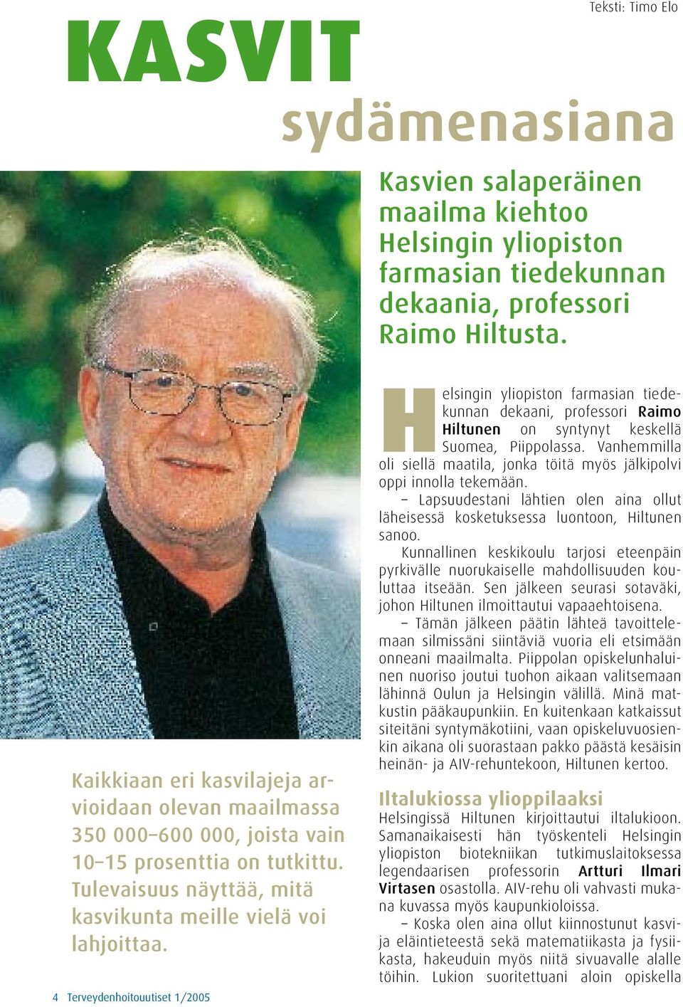4 Terveydenhoitouutiset 1/2005 Helsingin yliopiston farmasian tiedekunnan dekaani, professori Raimo Hiltunen on syntynyt keskellä Suomea, Piippolassa.