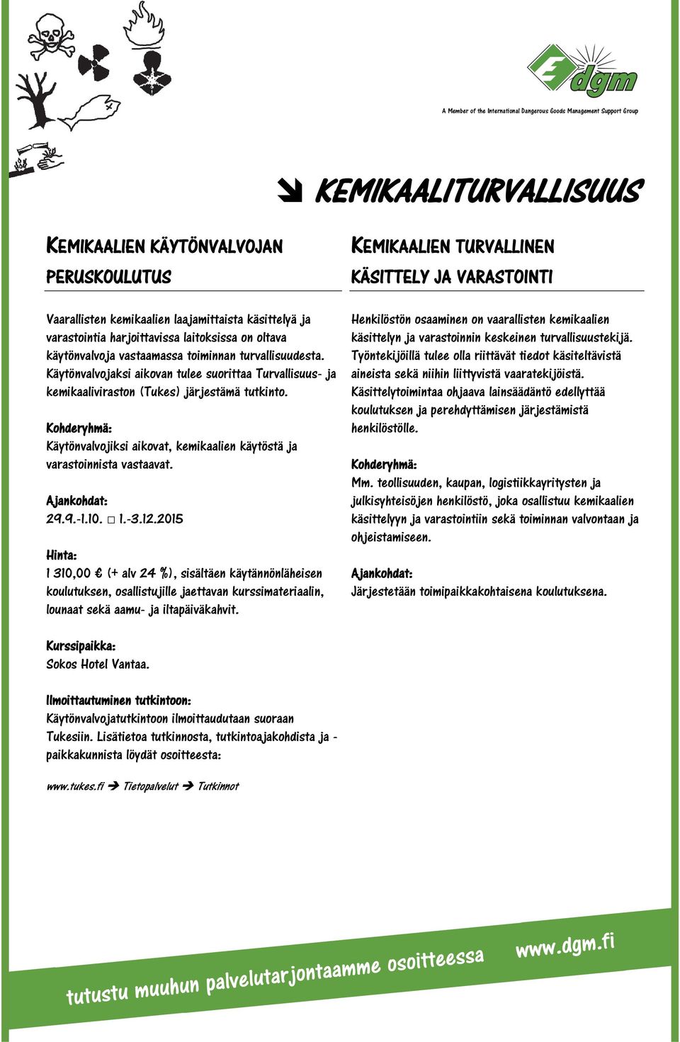 Käytönvalvojiksi aikovat, kemikaalien käytöstä ja varastoinnista vastaavat. 29.9.-1.10. 1.-3.12.