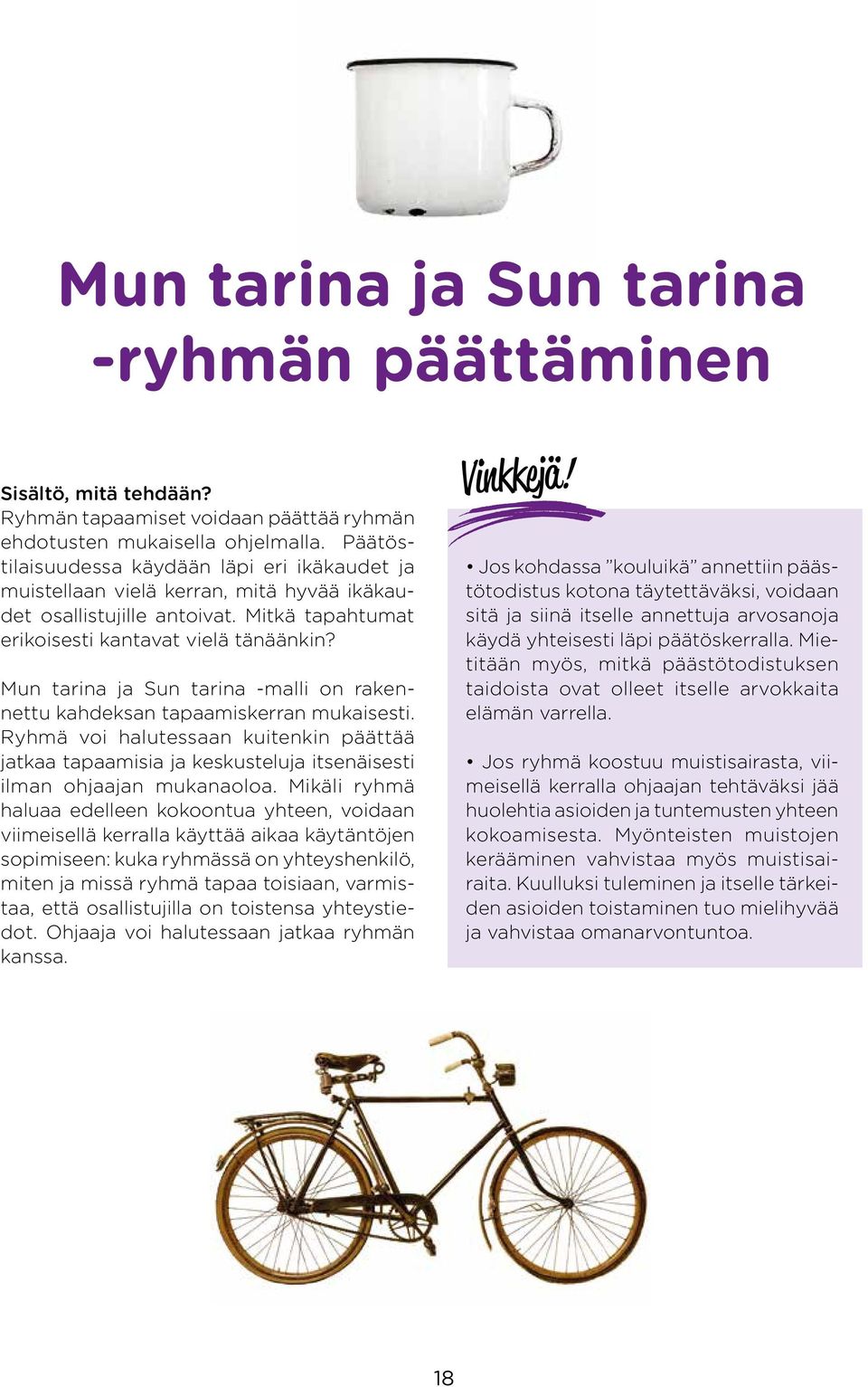 Mun tarina ja Sun tarina -malli on rakennettu kahdeksan tapaamiskerran mukaisesti. Ryhmä voi halutessaan kuitenkin päättää jatkaa tapaamisia ja keskusteluja itsenäisesti ilman ohjaajan mukanaoloa.