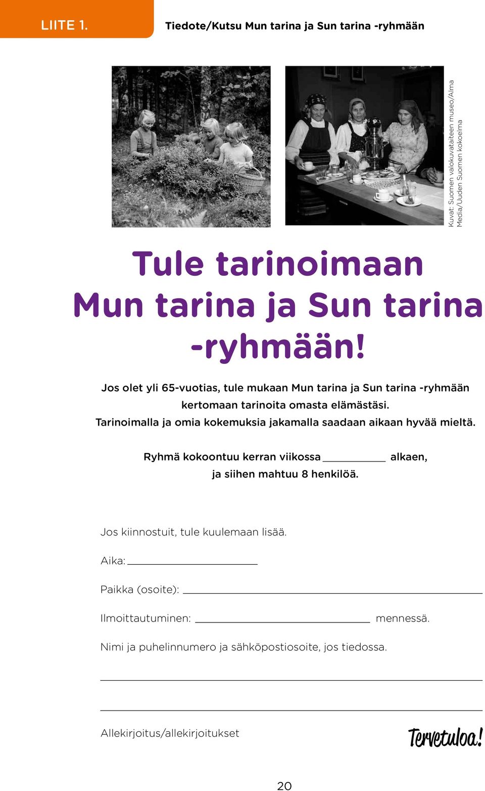 tarina -ryhmään! Jos olet yli 65-vuotias, tule mukaan Mun tarina ja Sun tarina -ryhmään kertomaan tarinoita omasta elämästäsi.