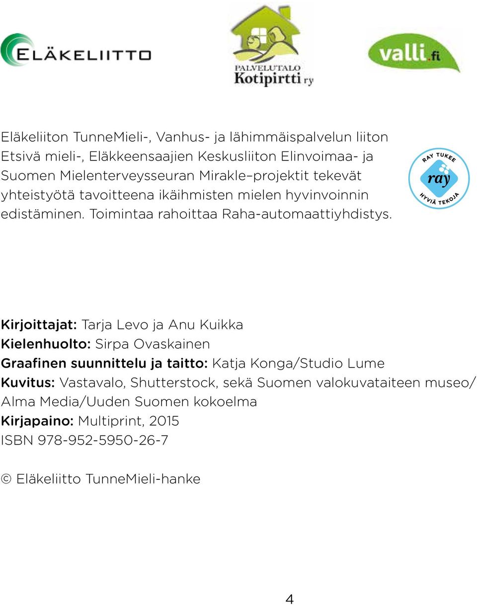 Kirjoittajat: Tarja Levo ja Anu Kuikka Kielenhuolto: Sirpa Ovaskainen Graafinen suunnittelu ja taitto: Katja Konga/Studio Lume Kuvitus: Vastavalo,