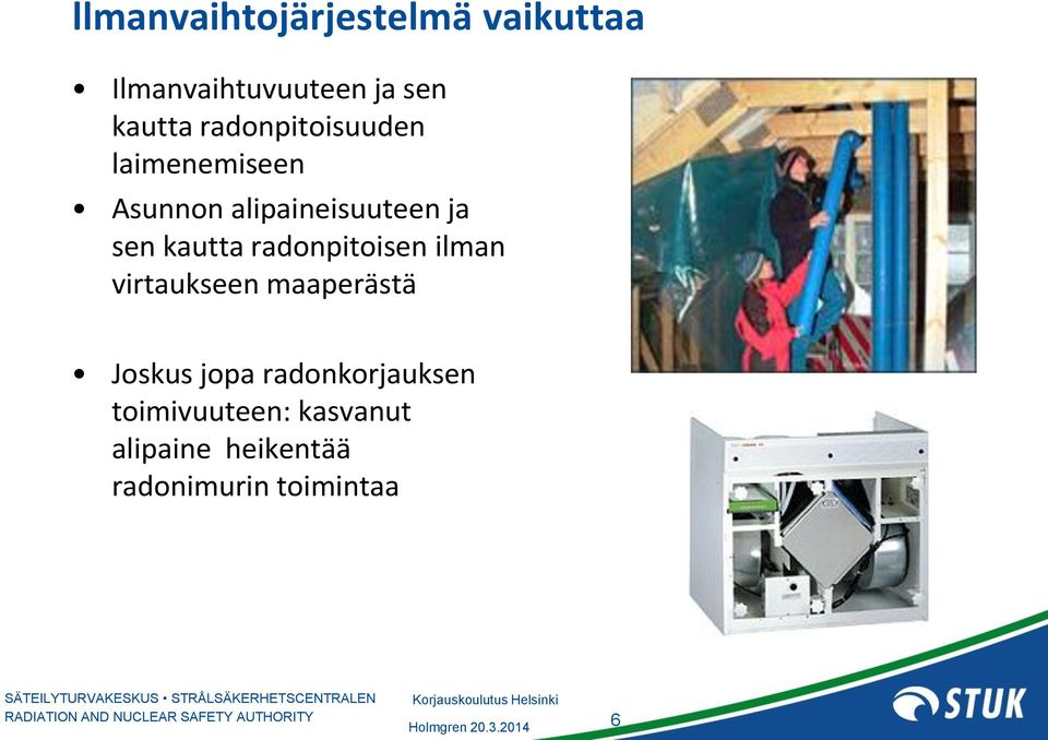 kautta radonpitoisen ilman virtaukseen maaperästä Joskus jopa