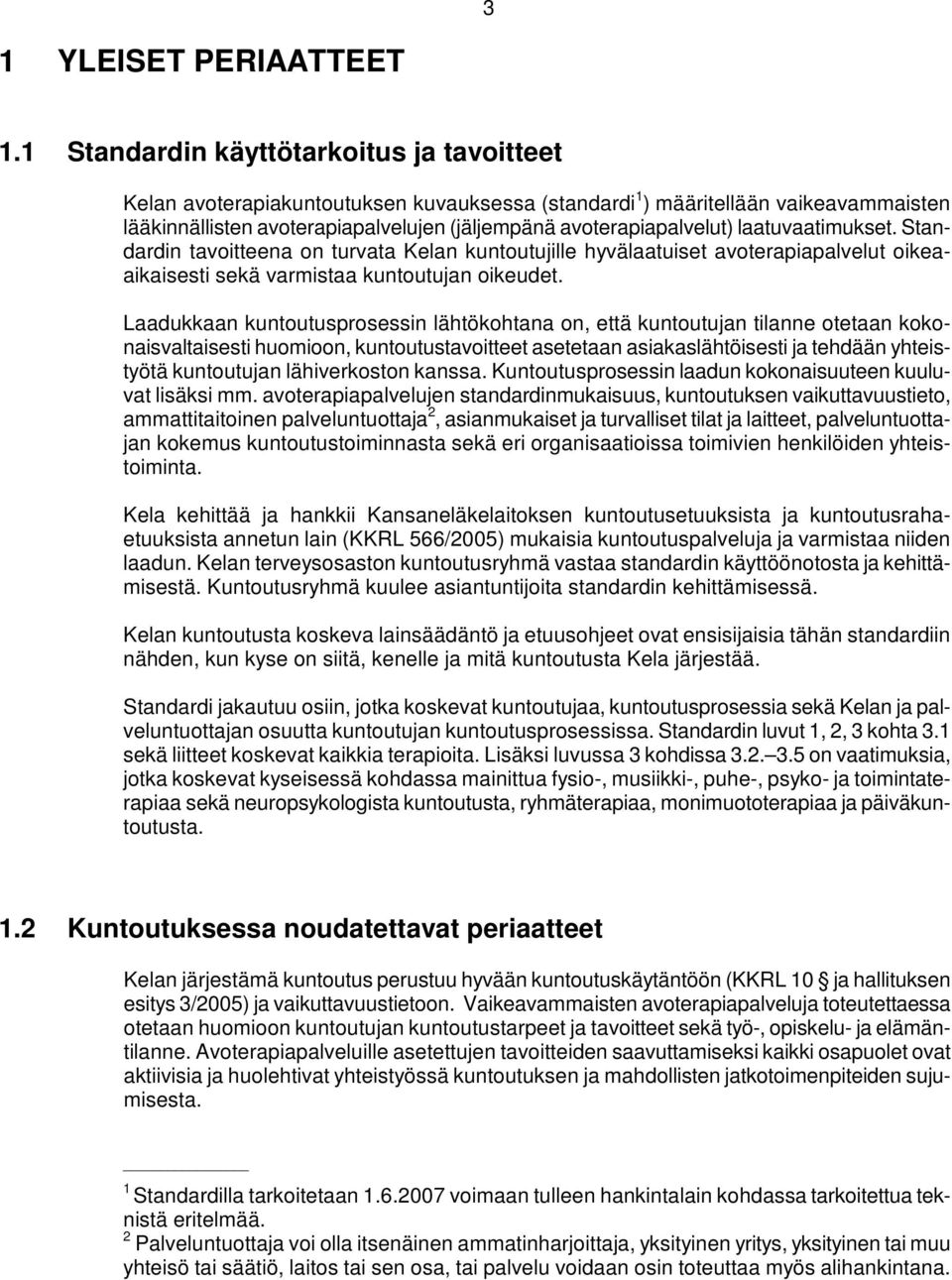 laatuvaatimukset. Standardin tavoitteena on turvata Kelan kuntoutujille hyvälaatuiset avoterapiapalvelut oikeaaikaisesti sekä varmistaa kuntoutujan oikeudet.