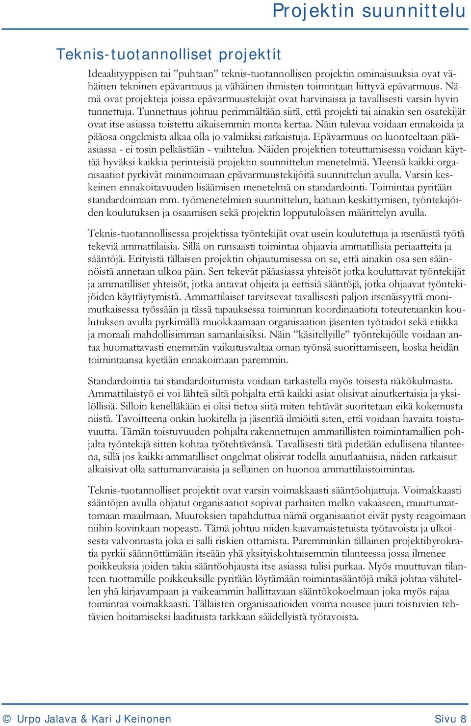 Tunnettuus johtuu perimmältään siitä, että projekti tai ainakin sen osatekijät ovat itse asiassa toistettu aikaisemmin monta kertaa.