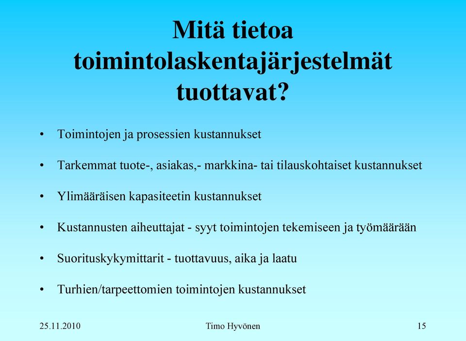 kustannukset Ylimääräisen kapasiteetin kustannukset Kustannusten aiheuttajat - syyt toimintojen