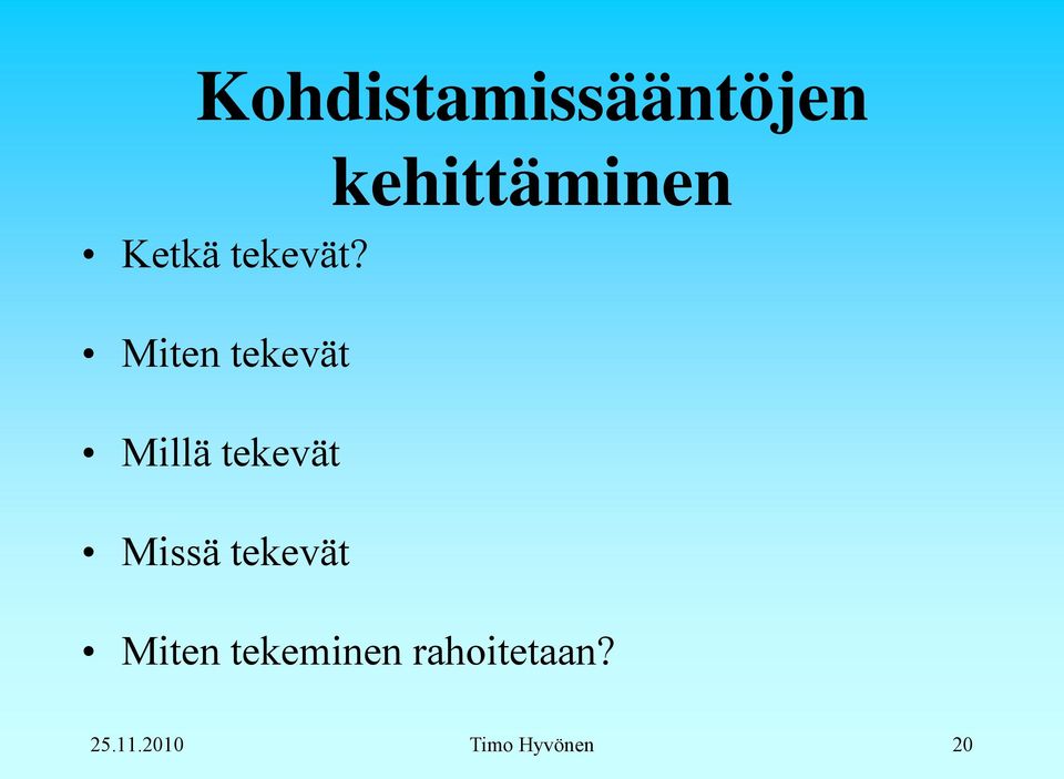 Miten tekevät Millä tekevät Missä