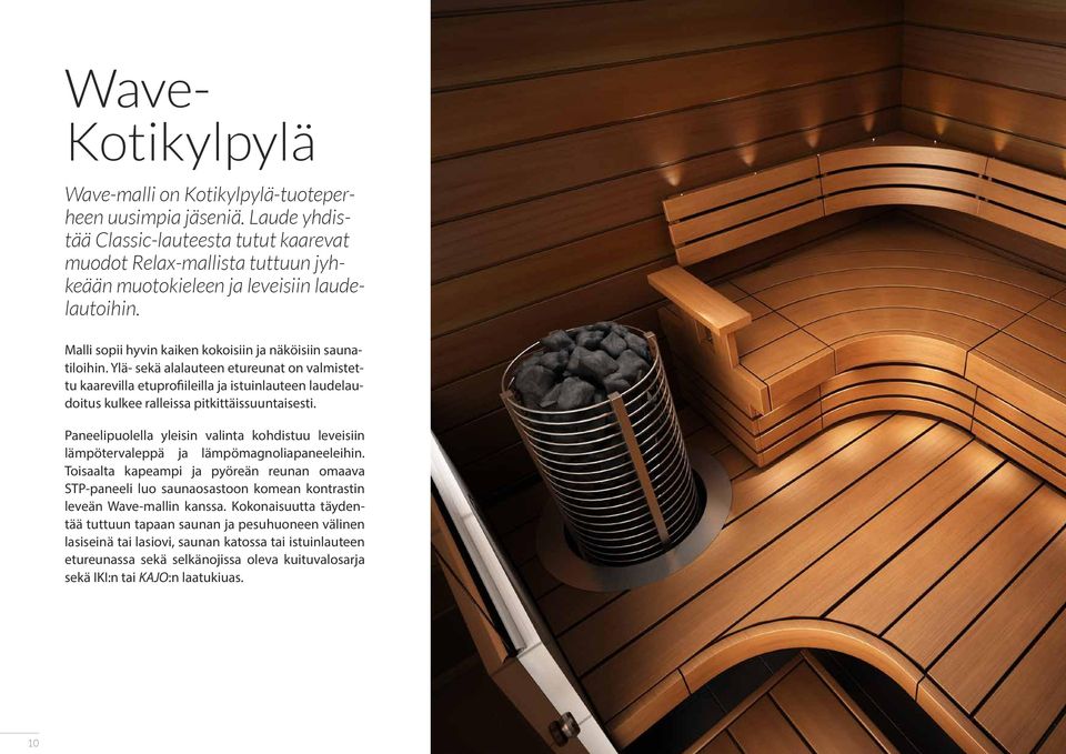 Ylä- sekä alalauteen etureunat on valmistettu kaarevilla etuprofiileilla ja istuinlauteen laudelaudoitus kulkee ralleissa pitkittäissuuntaisesti.