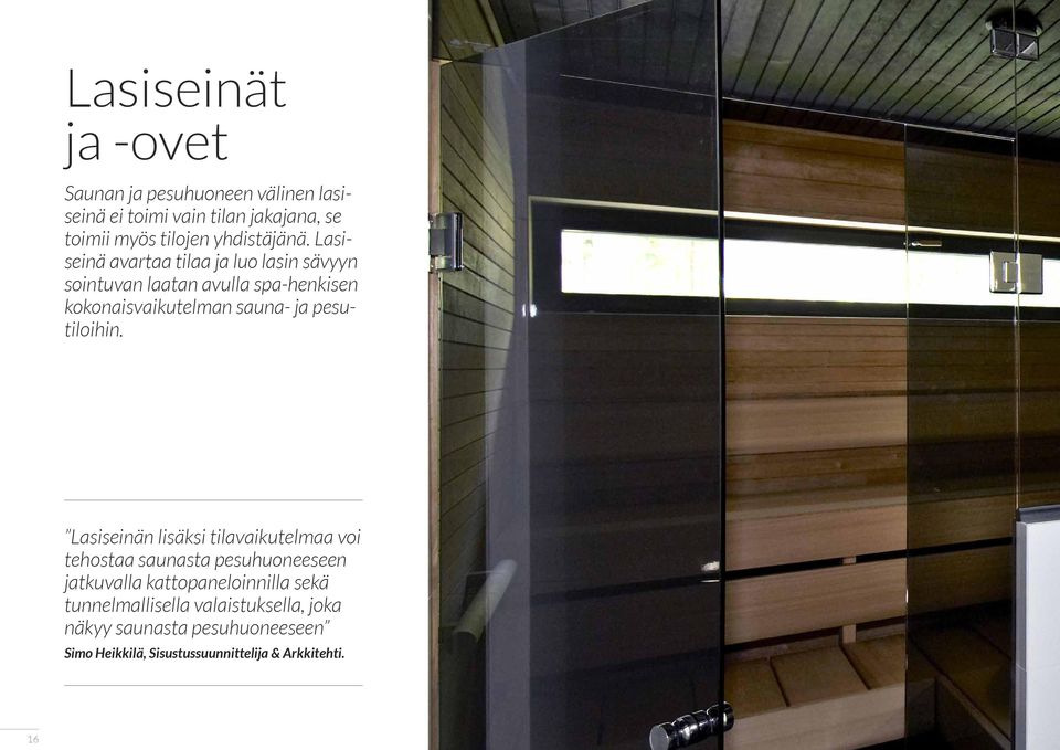 Lasiseinä avartaa tilaa ja luo lasin sävyyn sointuvan laatan avulla spa-henkisen kokonaisvaikutelman sauna- ja