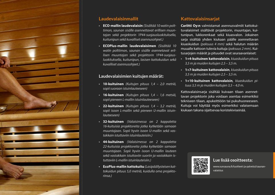) ECOPlus-mallin laudevalaisimen (Sisältää 10 watin polttimon, saunan sisälle asennetavat erillisen muuntajan sekä projektorin 1P44-suojausluokituksella, kuitunipun, lasisen kattokuidun sekä