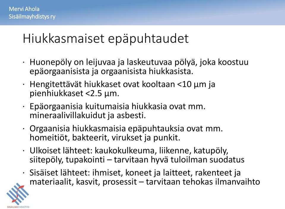 Orgaanisia hiukkasmaisia epäpuhtauksia ovat mm. homeitiöt, bakteerit, virukset ja punkit.