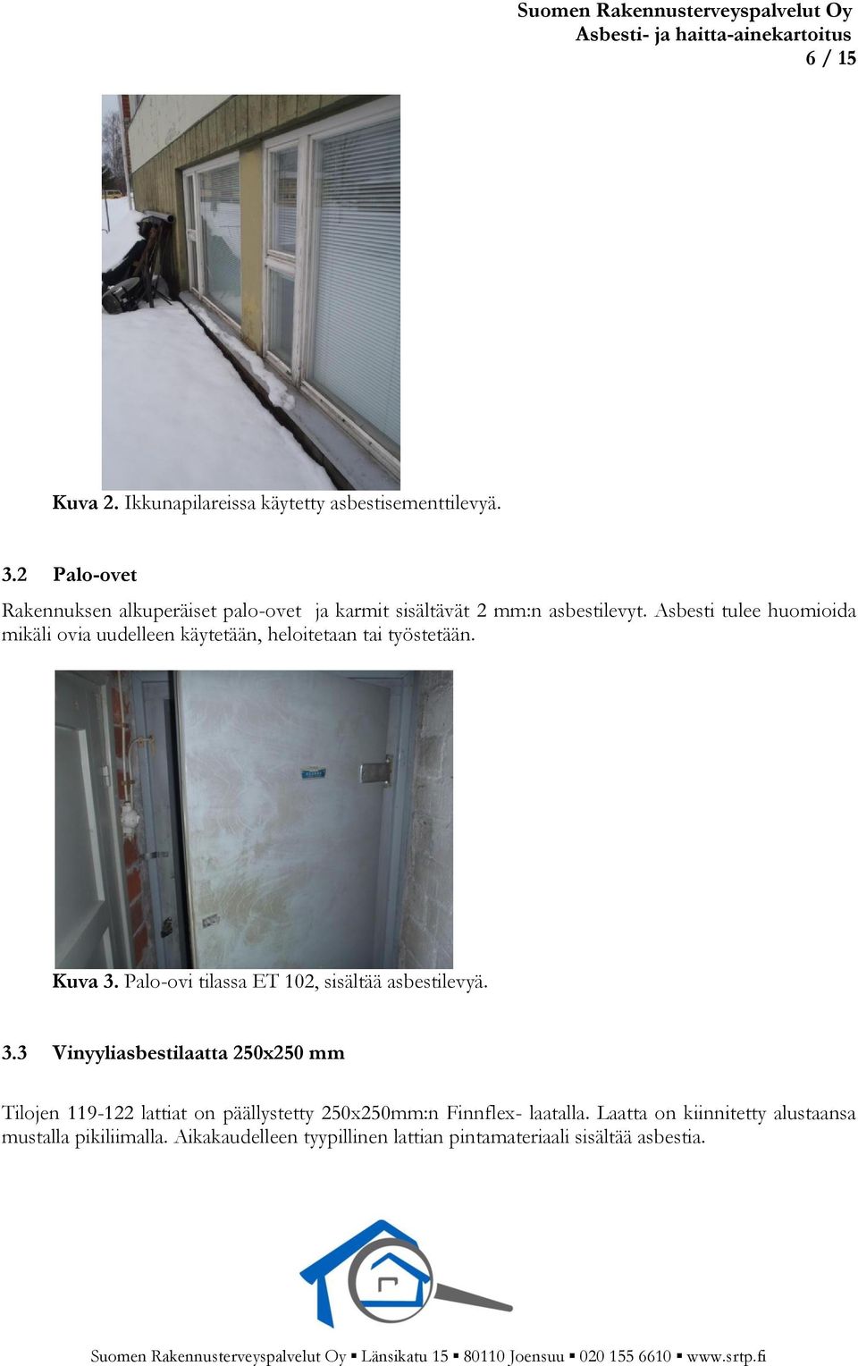 Asbesti tulee huomioida mikäli ovia uudelleen käytetään, heloitetaan tai työstetään. Kuva 3.