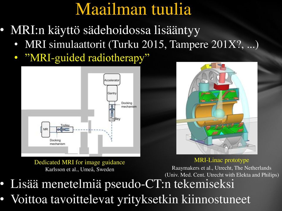 , Umeå, Sweden MRI-Linac prototype Raaymakers et al., Utrecht, The Netherlands (Univ. Med. Cent.