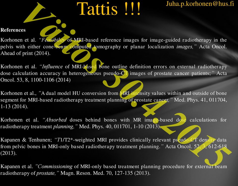 Korhonen et al. Influence of MRI-based bone outline definition errors on external radiotherapy dose calculation accuracy in heterogeneous pseudo-ct images of prostate cancer patients; Acta Oncol.