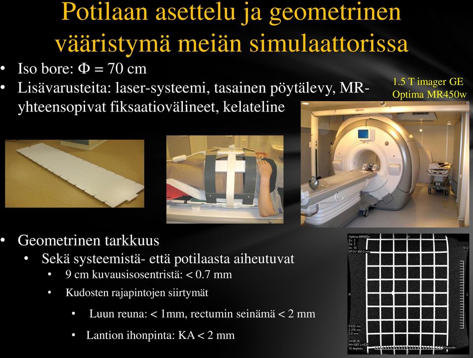 5 T imager GE Optima MR450w Geometrinen tarkkuus Sekä systeemistä- että potilaasta aiheutuvat 9 cm
