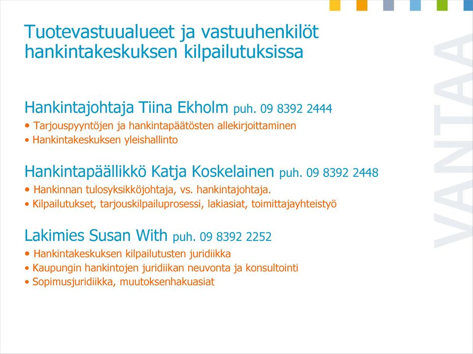 puh. 09 8392 2448 Hankinnan tulosyksikköjohtaja, vs. hankintajohtaja.