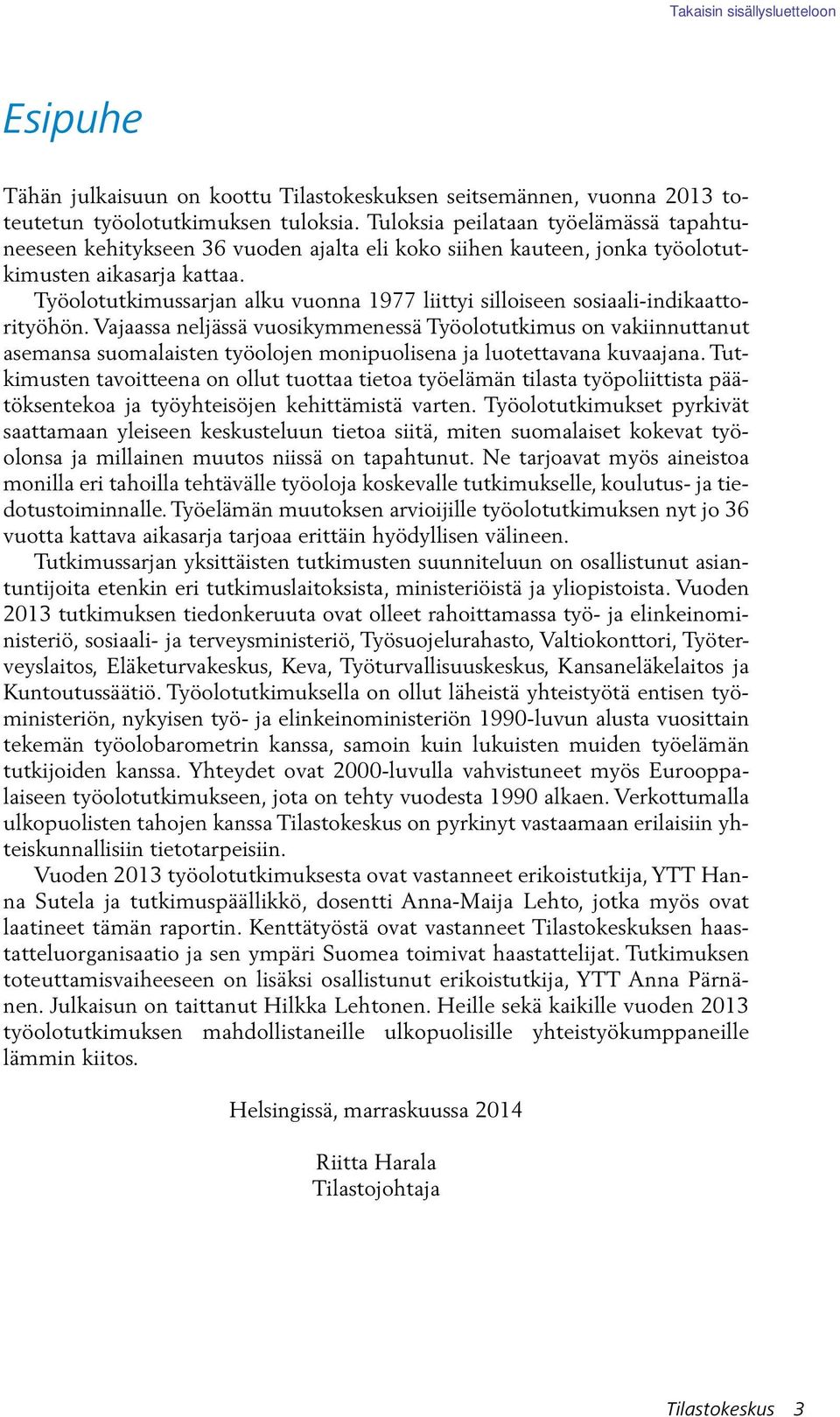Työolotutkimussarjan alku vuonna 1977 liittyi silloiseen sosiaali-indikaattorityöhön.
