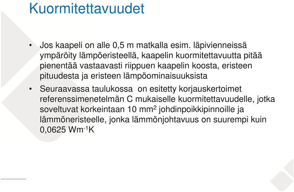 koosta, eristeen pituudesta ja eristeen lämpöominaisuuksista Seuraavassa taulukossa on esitetty korjauskertoimet