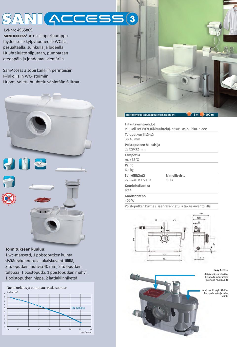 : m m P-lukolliset WC:t (l/huuhtelu), pesuallas, suihku, bidee Tuloputken liitäntä x mm // mm Lämpötila max C, kg - V / Hz, A wc-mansetti, poistoputken kulma sisäänrakennetulla