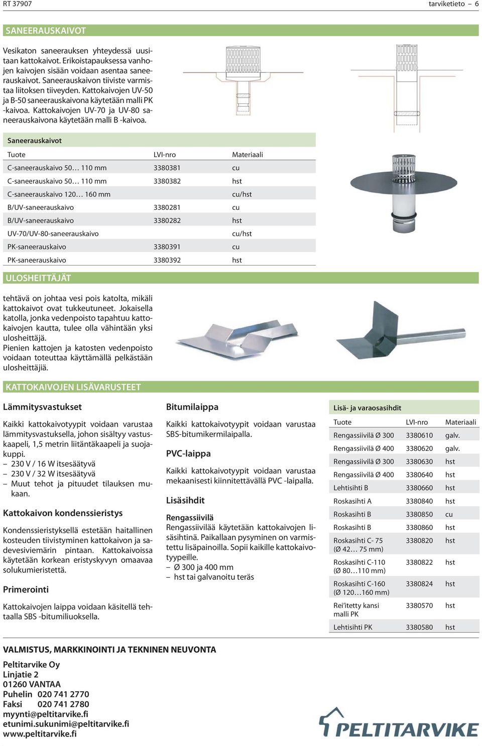 Kattokaivojen UV-70 ja UV-80 saneerauskaivona käytetään malli B -kaivoa.