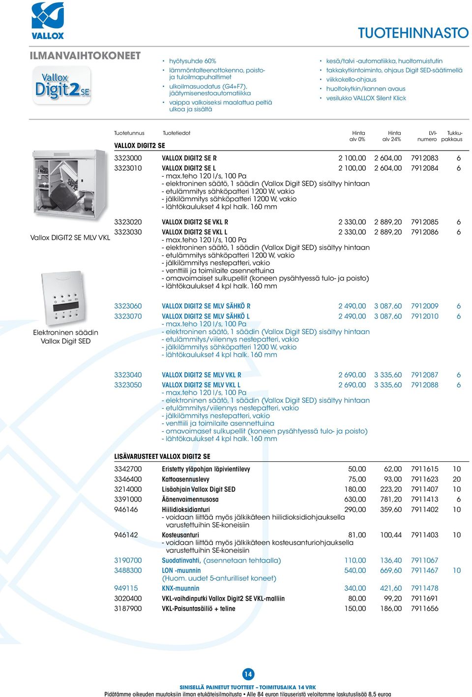 DIGIT2 SE R 2 100,00 2 604,00 7912083 6 3323010 VALLOX DIGIT2 SE L 2 100,00 2 604,00 7912084 6 - max.