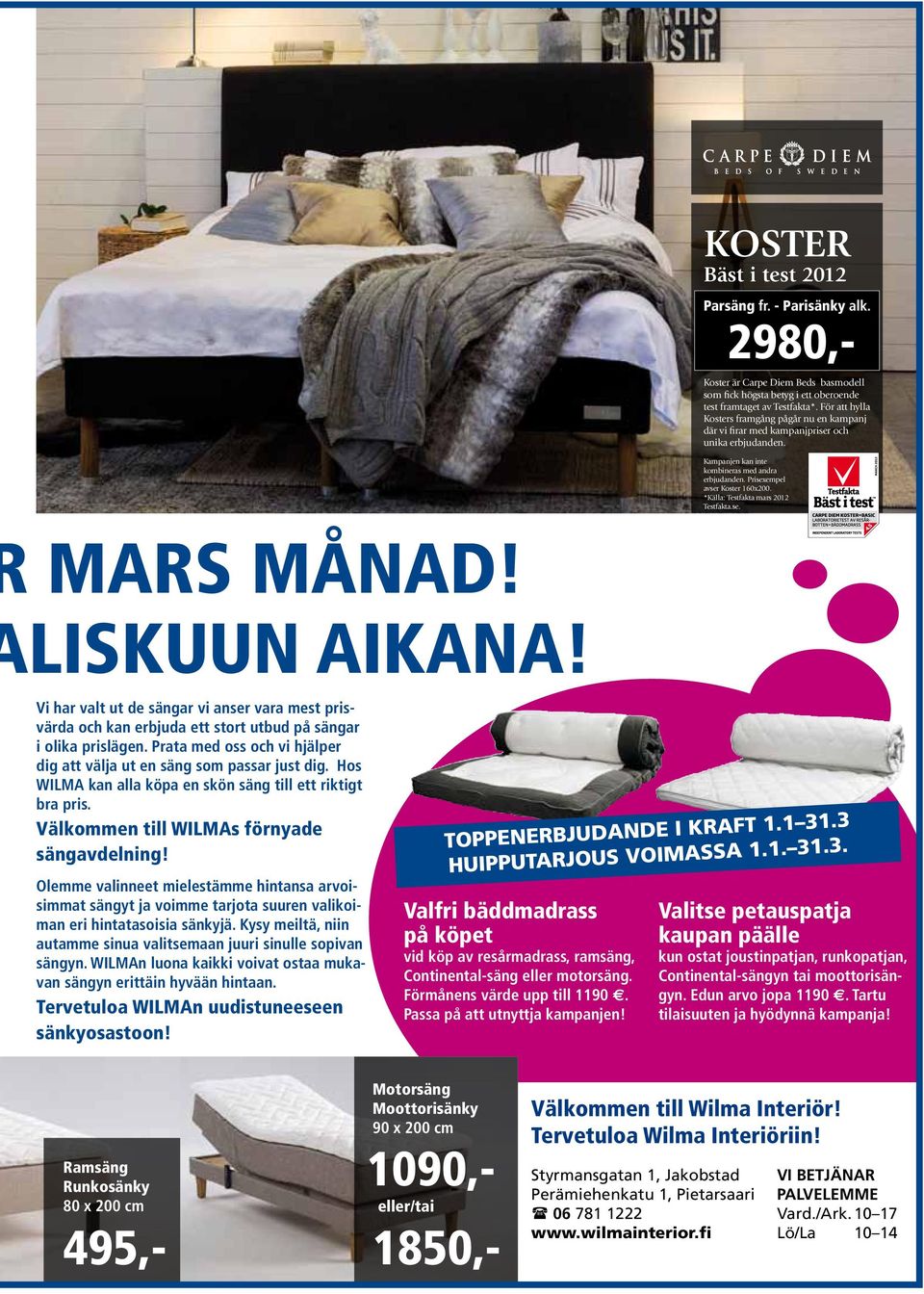 *Källa: Testfakta mars 2012 Testfakta.se. MARS MÅNAD! LISKUUN AIKANA! Vi har valt ut de sängar vi anser vara mest prisvärda och kan erbjuda ett stort utbud på sängar i olika prislägen.