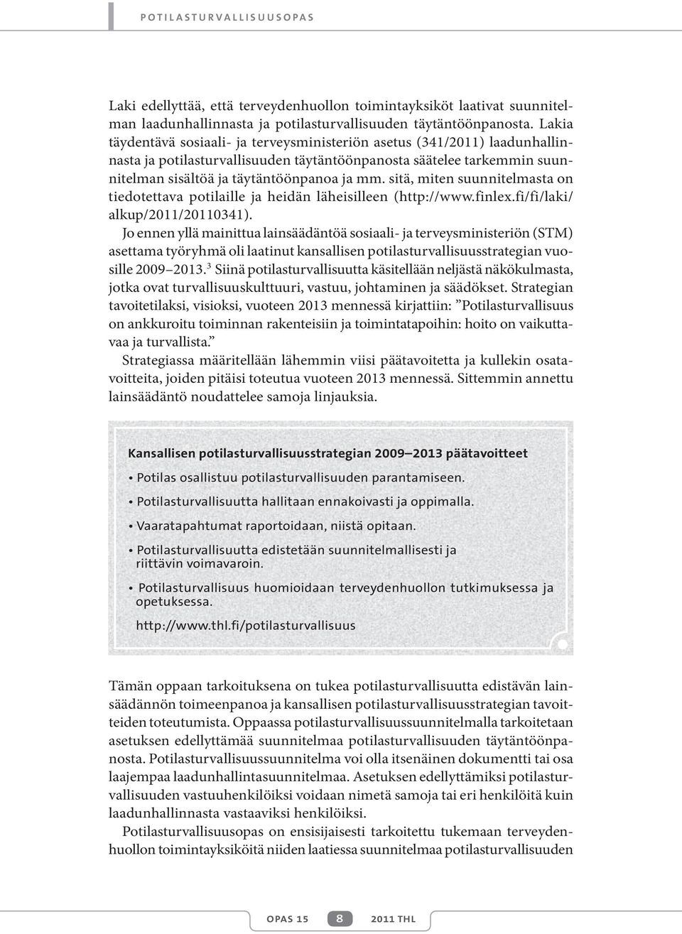 sitä, miten suunnitelmasta on tiedotettava potilaille ja heidän läheisilleen (http://www.finlex.fi/fi/laki/ alkup/2011/20110341).