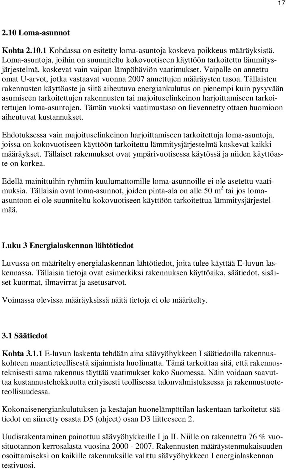 Vaipalle on annettu omat U-arvot, jotka vastaavat vuonna 2007 annettujen määräysten tasoa.