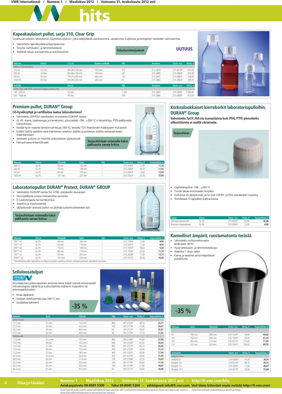 Tuotenro Tuote- nro Hinta, Pullot, ei kierrekorkkia 100 ml 32 mm 46 46 108 mm 18,6 mm 512 215-2879 215-2879P 613,00 250 ml 32 mm 60 60 136 mm 18,6 mm 247 215-2880 215-2880P 424,00 500 ml 45 mm 75 75