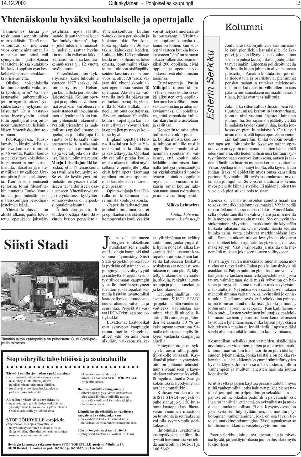 Talonrakennuksen kolmiomainen hahmo antaa jo mielikuvan, miltä maaliskuun lopulla valmistuva rakennus näyttää. Rakennuksesta tulee kaksikerroksinen.