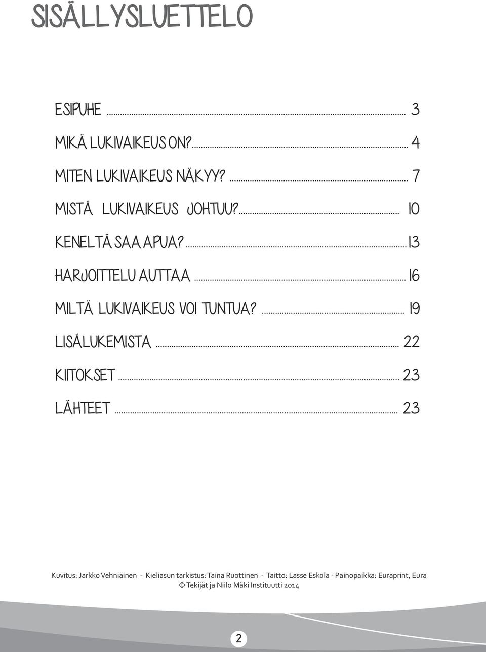 .. 16 MILTÄ LUKIVAIKEUS VOI TUNTUA?... 19 LISÄLUKEMISTA... 22 KIITOKSET... 23 LÄHTEET.