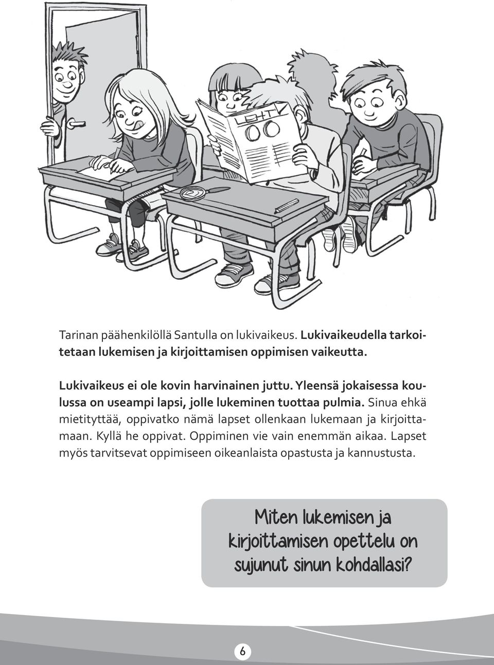 Sinua ehkä mietityttää, oppivatko nämä lapset ollenkaan lukemaan ja kirjoittamaan. Kyllä he oppivat.