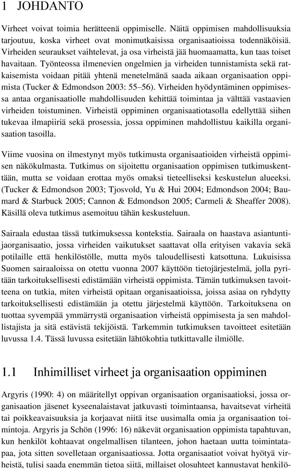 Työnteossa ilmenevien ongelmien ja virheiden tunnistamista sekä ratkaisemista voidaan pitää yhtenä menetelmänä saada aikaan organisaation oppimista (Tucker & Edmondson 2003: 55 56).