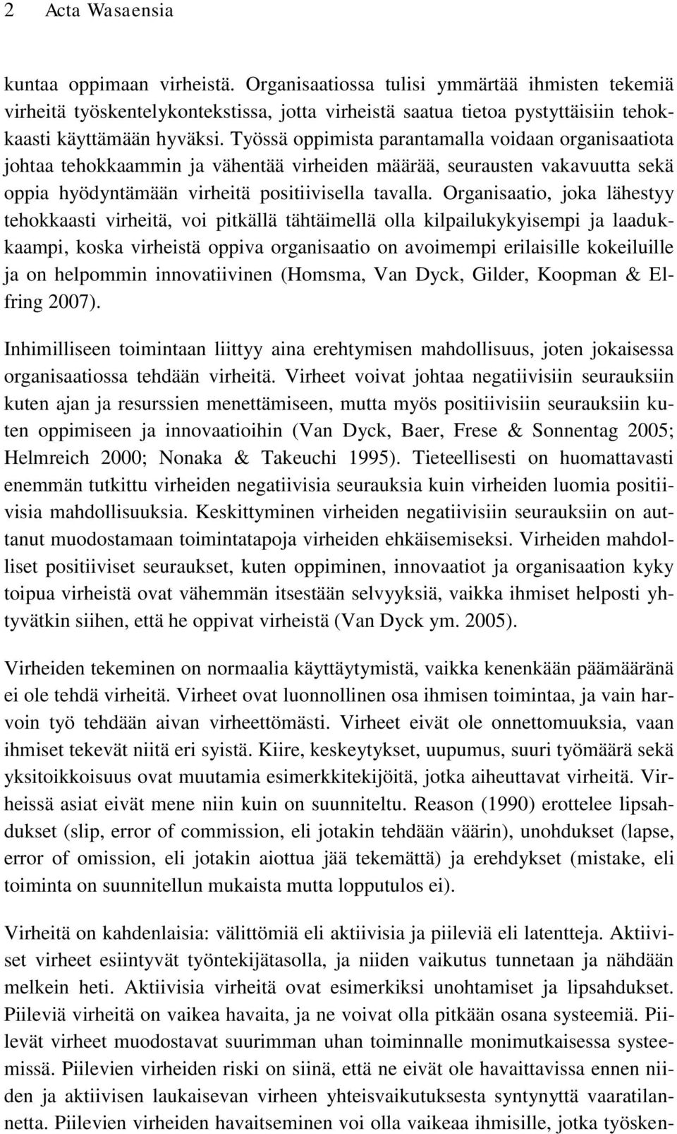 Työssä oppimista parantamalla voidaan organisaatiota johtaa tehokkaammin ja vähentää virheiden määrää, seurausten vakavuutta sekä oppia hyödyntämään virheitä positiivisella tavalla.