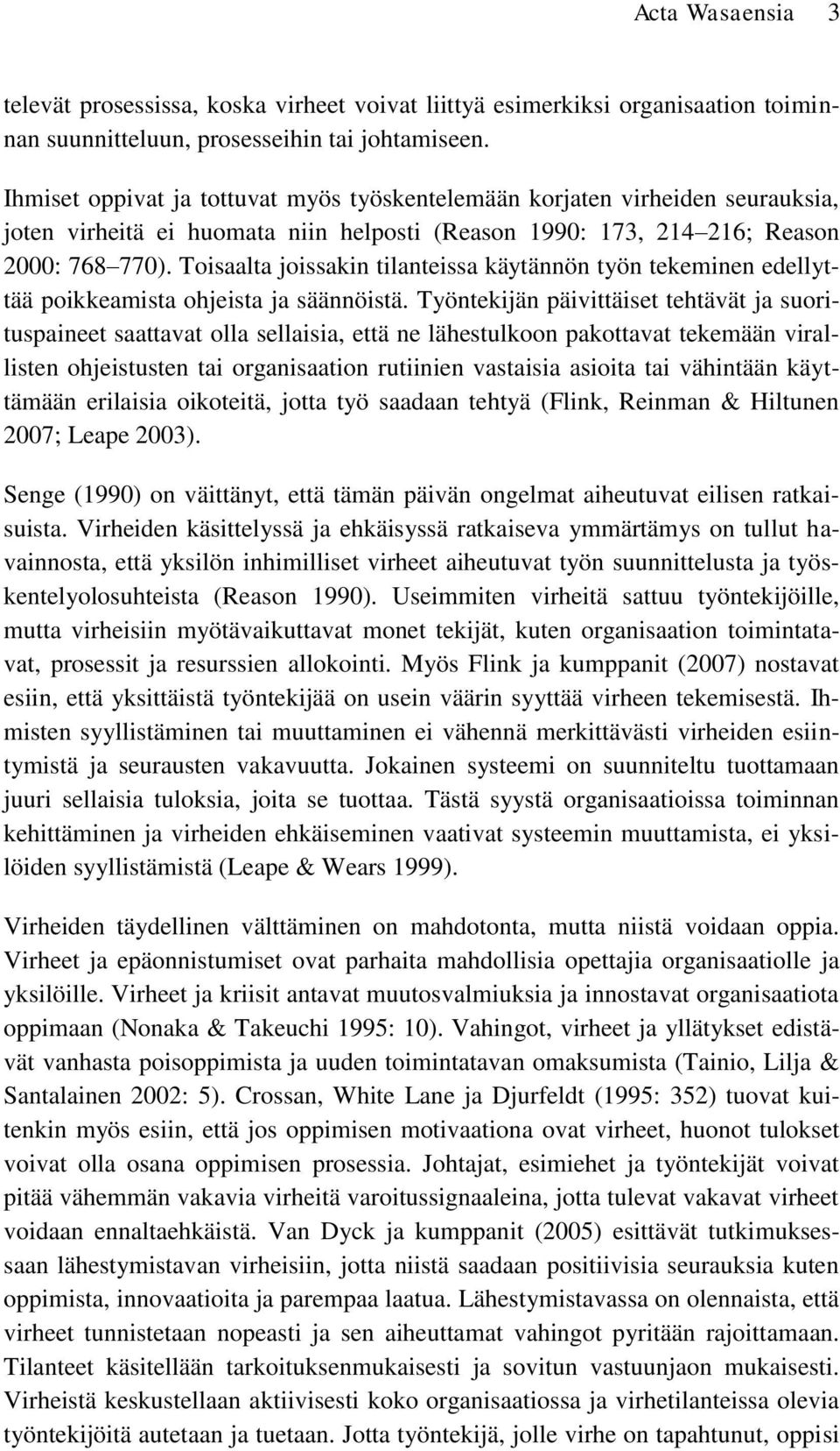 Toisaalta joissakin tilanteissa käytännön työn tekeminen edellyttää poikkeamista ohjeista ja säännöistä.