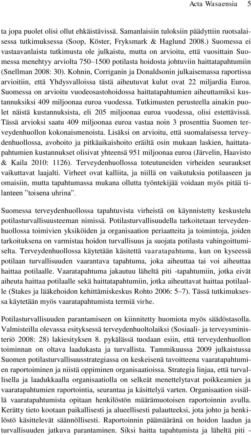 Kohnin, Corriganin ja Donaldsonin julkaisemassa raportissa arvioitiin, että Yhdysvalloissa tästä aiheutuvat kulut ovat 22 miljardia Euroa.