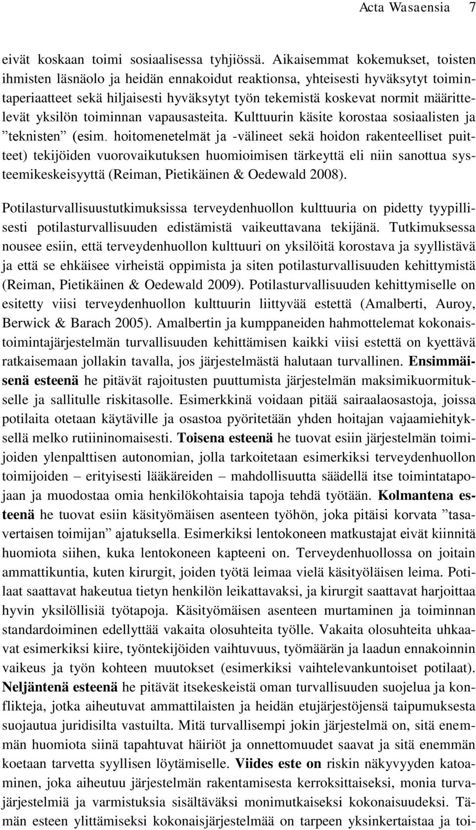 yksilön toiminnan vapausasteita. Kulttuurin käsite korostaa sosiaalisten ja teknisten (esim.