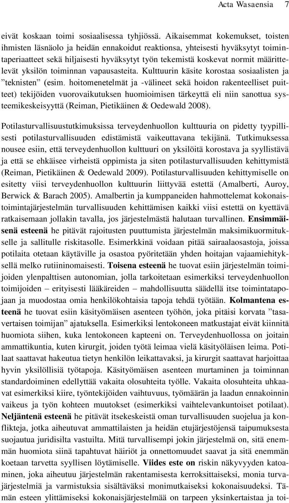 yksilön toiminnan vapausasteita. Kulttuurin käsite korostaa sosiaalisten ja teknisten (esim.