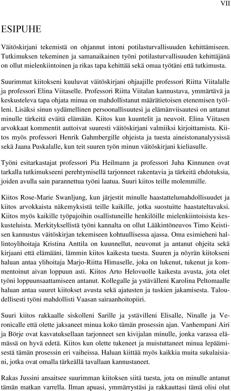 Suurimmat kiitokseni kuuluvat väitöskirjani ohjaajille professori Riitta Viitalalle ja professori Elina Viitaselle.