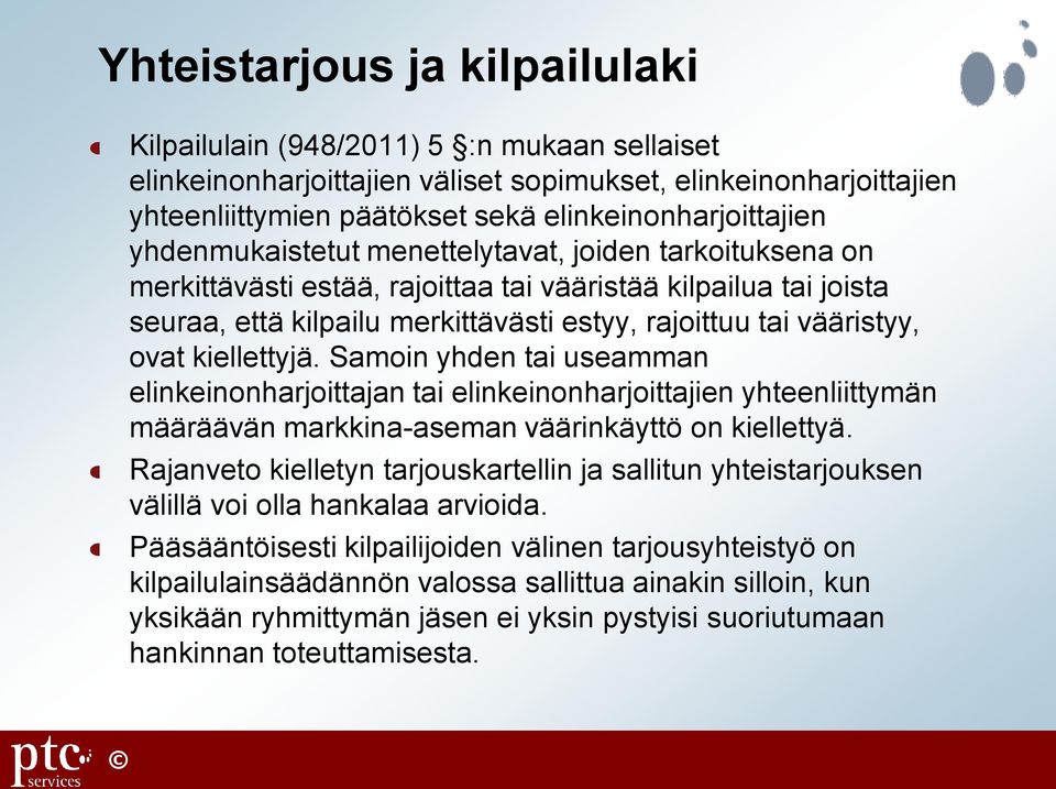 kiellettyjä. Samoin yhden tai useamman elinkeinonharjoittajan tai elinkeinonharjoittajien yhteenliittymän määräävän markkina-aseman väärinkäyttö on kiellettyä.
